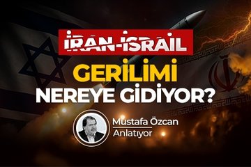 Mustafa Özcan anlattı: İran - İsrail gerilimi nereye gidiyor?