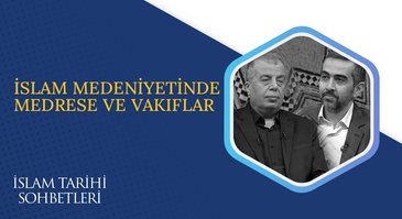 İslam Medeniyetinde Medrese ve Vakıflar | İslam Tarihi Sohbetleri