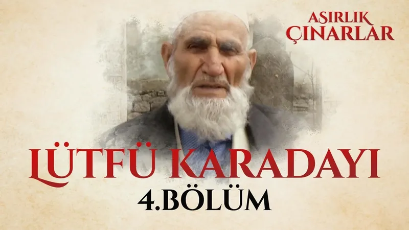 Asırlık Çınarlar 4. Bölüm - Lütfü Karadayı