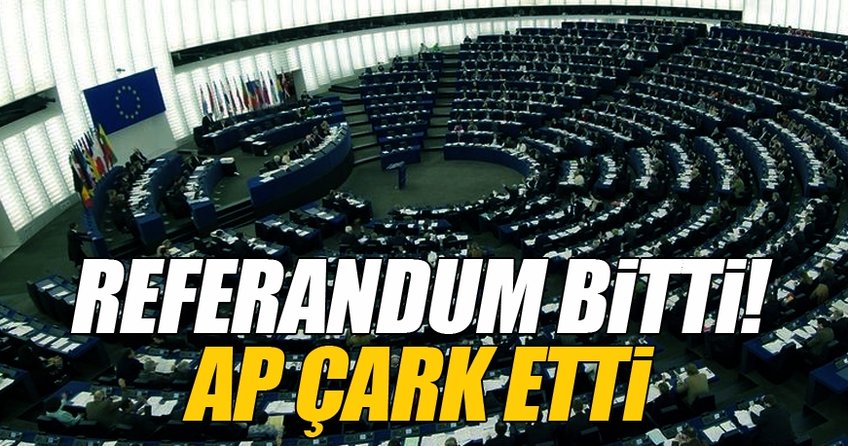 Referandum bitti Avrupa Parlementosu çark etti