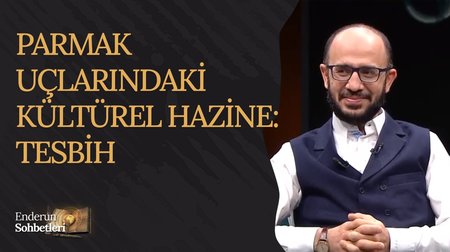 Parmak Uçlarındaki Kültürel Hazine: Tespih | Enderun Sohbetleri 