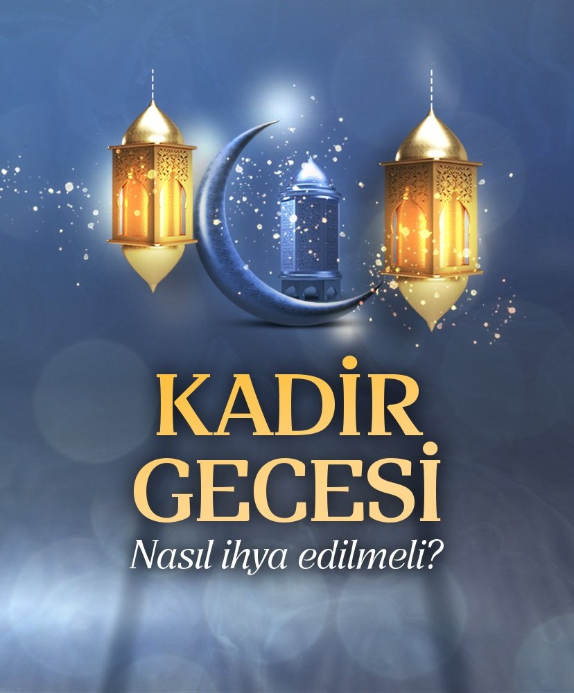 Kadir Gecesi nasıl ihya edilmeli?