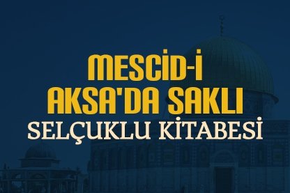 Mescid-i Aksa’da saklı Selçuklu kitabesi