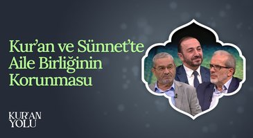 Kur'an ve Sünnet'te Aile Birliğinin Korunması | Kur'an Yolu