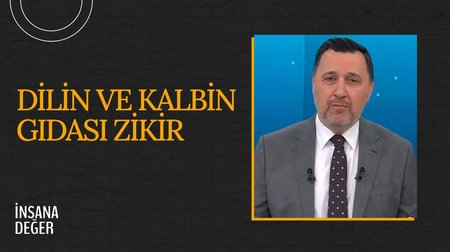 Dilin ve Kalbin Gıdası Zikir I İnsana Değer