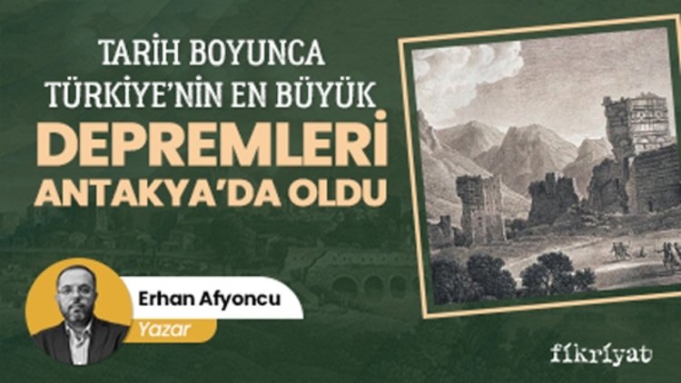 Tarih boyunca Türkiye’nin en büyük depremleri Antakya’da oldu