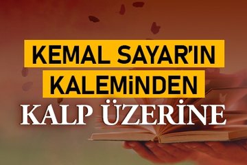 Kemal Sayar’ın kaleminden kalp üzerine