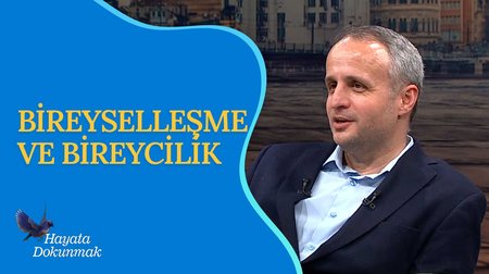 Bireyselleşme ve Bireycilik I Hayata Dokunmak