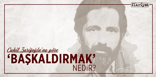ZARİFOĞLU’NA GÖRE ‘BAŞKALDIRMAK’ NEDİR?