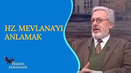 Hz. Mevlana'yı Anlamak I Hayata Dokunmak