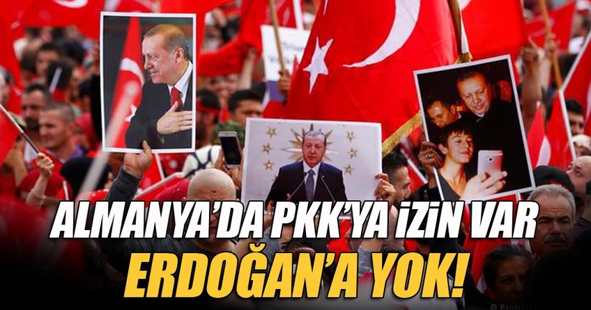 Almanya’da PKK’ya izin var Erdoğan’a yok!