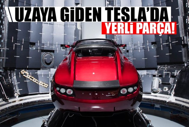 UZAYA GİDEN TESLA'DA YERLİ PARÇA!