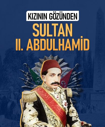 Kızının gözünden Sultan II. Abdülhamid