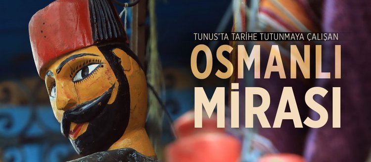 Tunus’ta tarihe tutunmaya çalışan Osmanlı mirası