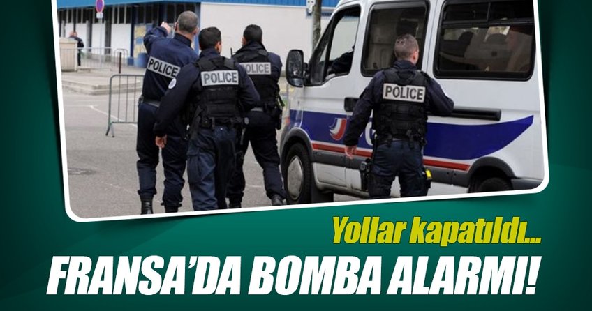 Fransa’da bomba paniği! Yollar kapatıldı!