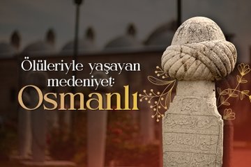 Ölüleriyle yaşayan medeniyet: Osmanlı