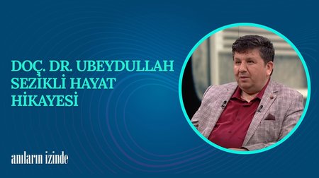 Doç. Dr. Ubeydullah Sezikli'nin Hayat Hikayesi I Anıların İzinde