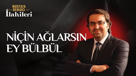 Mustafa Demirci - Niçin Ağlarsın Ey Bülbül