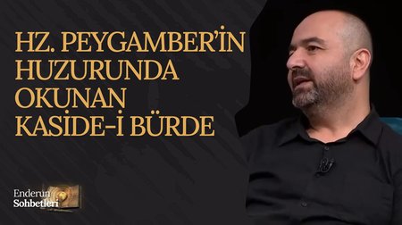 Hz. Peygamber'in Huzurunda Okunan Kaside: Kaside-i Bürde | Enderun Sohbetleri 
