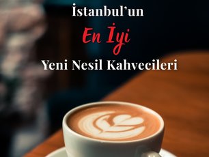 İstanbulun En İyi Yeni Nesil Kahvecileri