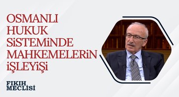 Osmanlı hukuk sisteminde mahkemelerin işleyişi I Fıkıh Meclisi