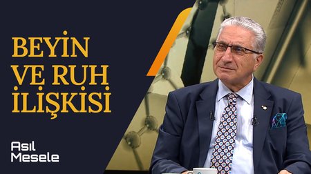 Beyin ve Ruh İlişkisi | Asıl Mesele
