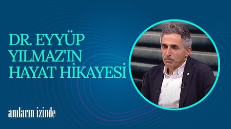  Uzman Doktor Eyyüp Yılmaz'ın Hayat Hikayesi I Anıların İzinde