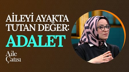 Aileyi Ayakta Tutan Değer: Adalet | Aile Çatısı