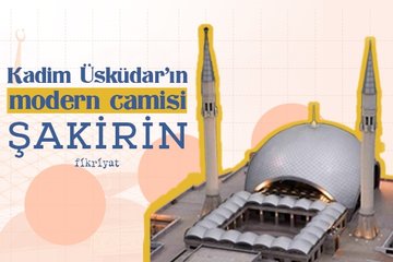 Kadim Üsküdar’ın modern camisi: Şakirin
