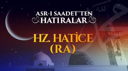 Hane-i saadetin unutulmaz hanımefendisi Hz. Hatice (r.anha)