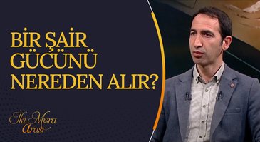 Bir Şair Gücünü Nereden Alır? | İki Mısra Arası