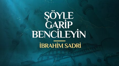 İbrahim Sadri - Şöyle Garip Bencileyin