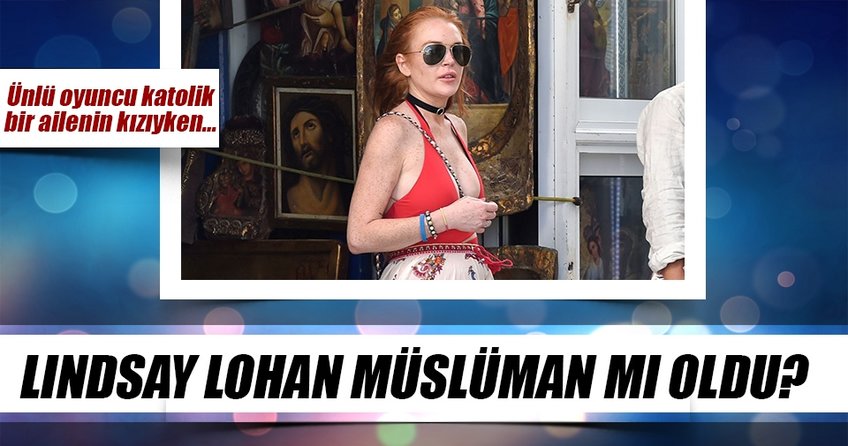 Lindsay Lohan Müslüman mı oldu?