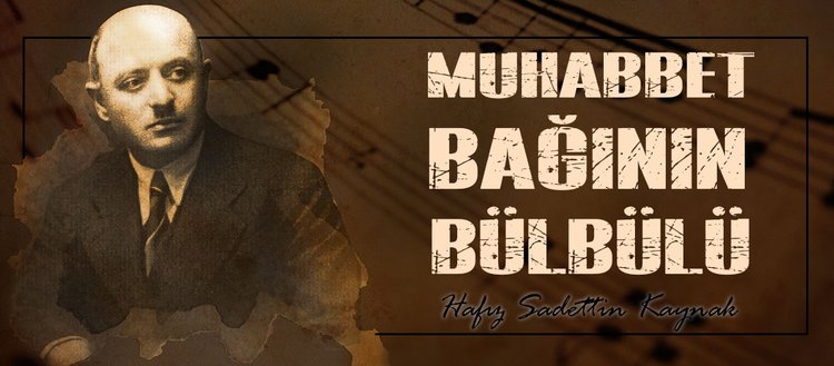 Muhabbet Baginin Bulbulu Hafiz Sadettin Kaynak Fikriyat Gazetesi