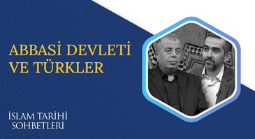 Abbasi Devleti ve Türkler | İslam Tarihi Sohbetleri