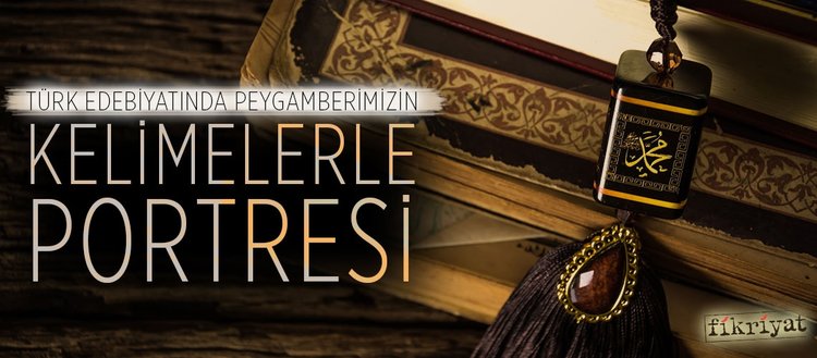 Türk edebiyatında Peygamberimizin kelimelerle portresi