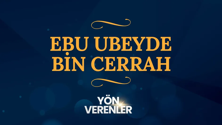 Ebu Ubeyde bin Cerrah I Yön Verenler