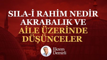 Sıla-i Rahim Nedir Akrabalık ve Aile Üzerine Düşünceler 