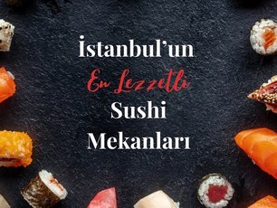 İstanbulun En Lezzetli Sushi Mekanları