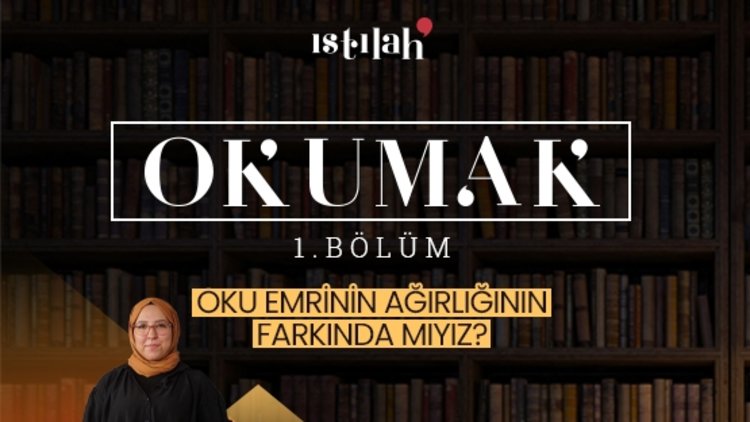 Oku emrinin ağırlığının farkında mıyız? Istılah - 1. Bölüm