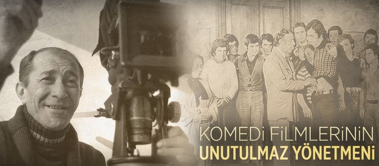 Komedi filmlerinin unutulmaz yönetmeni: Ertem Eğilmez