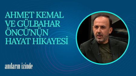 Ahmet Kemal Öncü ve Gülbahar Öncü Çiftinin Hayat Hikayeleri I Anıların İzinde