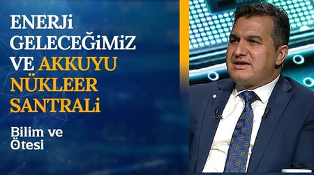 Enerji Geleceğimiz ve Akkuyu Nükleer Santrali | Bilim ve Ötesi 