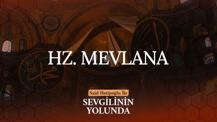 Hz. Mevlana | Sevgilinin Yolunda