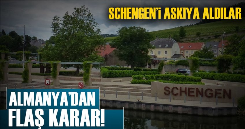Almanya Schengen’i askıya aldı