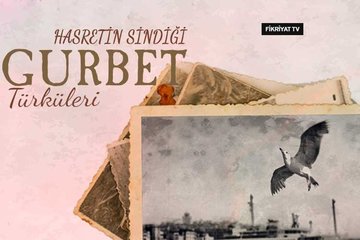 Hasretin sindiği gurbet türküleri