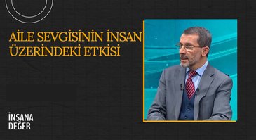 Aile Sevgisinin İnsan Üzerindeki Etkisi I İnsana Değer