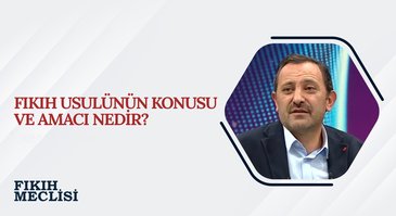 Fıkıh Usulünün Konusu ve Amacı | Fıkıh Meclisi