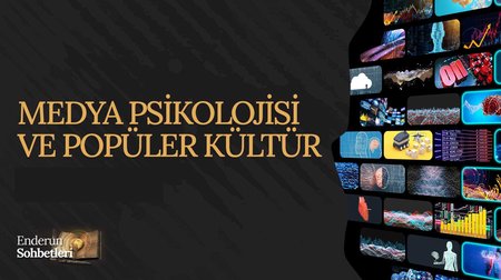 Medya Psikolojisi ve Popüler Kültür | Enderun Sohbetleri