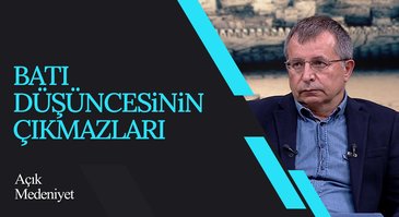 Batı Düşüncesinin Çıkmazları | Açık Medeniyet